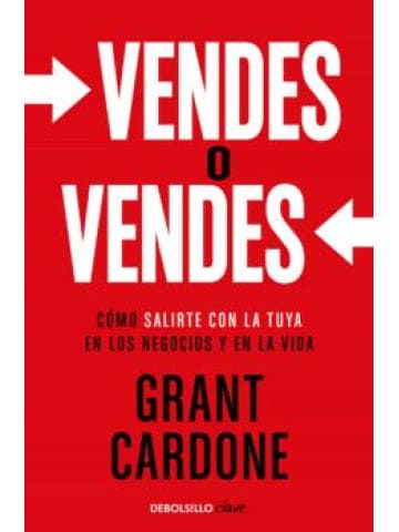 Vendes o vendes. Cómo salirte con la tuya en los negocios y en la vida